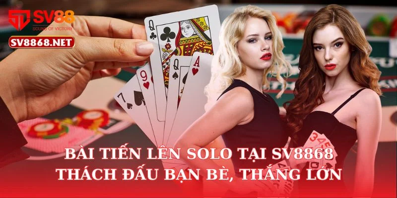 Bài Tiến Lên Solo Tại SV88 – Thách Đấu Bạn Bè, Thắng Lớn