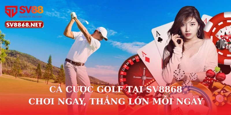 Cá Cược Golf Tại SV8868 – Chơi Ngay, Thắng Lớn Mỗi Ngày