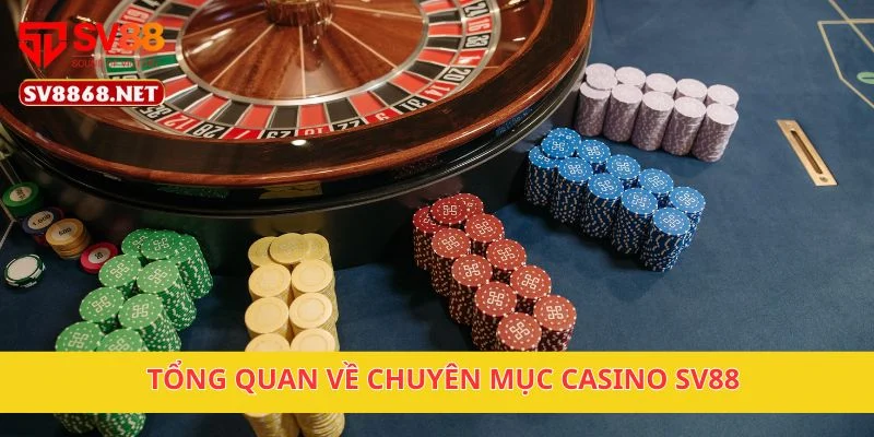 Tổng quan về chuyên mục casino SV88
