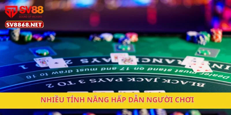 Nhiều tính năng hấp dẫn người chơi