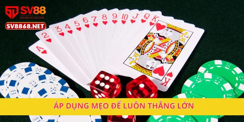 Áp dụng mẹo để luôn thắng lớn
