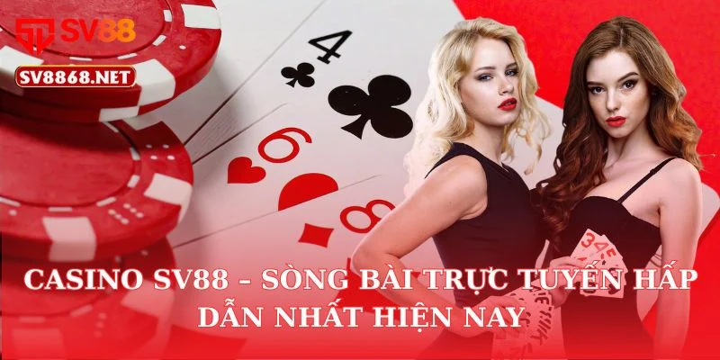 Casino SV88 – Sòng Bài Trực Tuyến Hấp Dẫn Nhất Hiện Nay