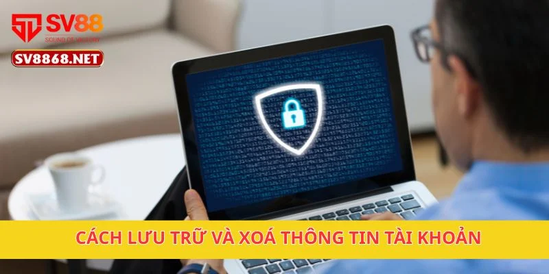 Cách lưu trữ và xoá thông tin tài khoản