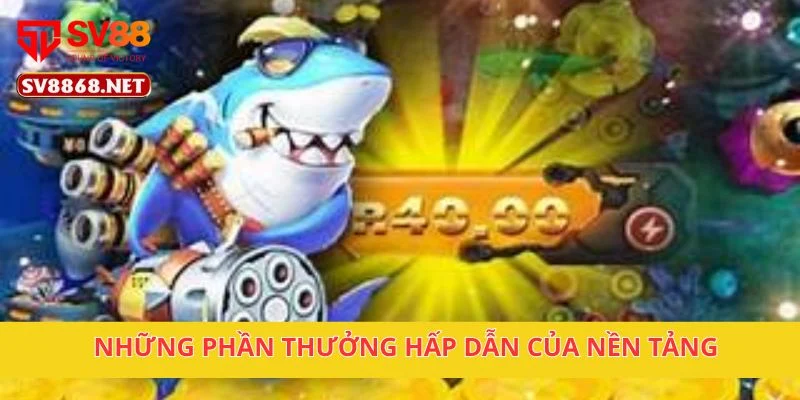 Những phần thưởng hấp dẫn của nền tảng