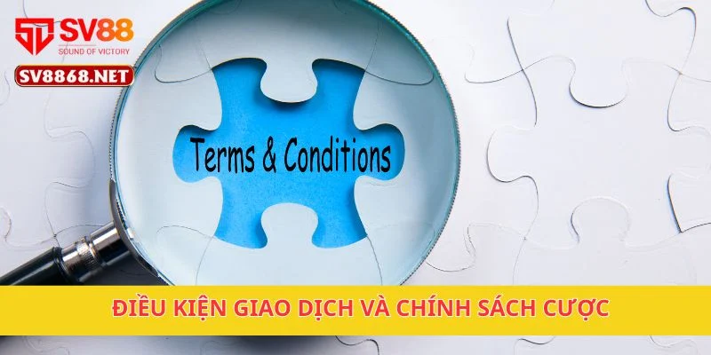 Điều kiện giao dịch và chính sách cược