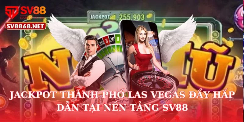 Jackpot Thành Phố Las Vegas Đầy Hấp Dẫn Tại Nền Tảng SV88