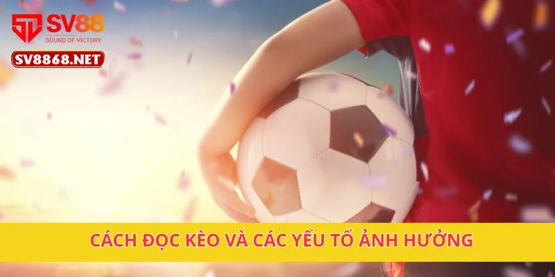 Kèo Chấp 1 Trái Tại SV88 – Cách Đọc Kèo Dễ Thắng Nhất 3 Cách đọc kèo và các yếu tố ảnh hưởng
