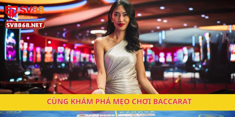 Cùng khám phá mẹo chơi baccarat