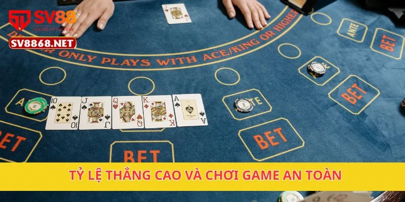 Tỷ lệ thắng cao và chơi game an toàn