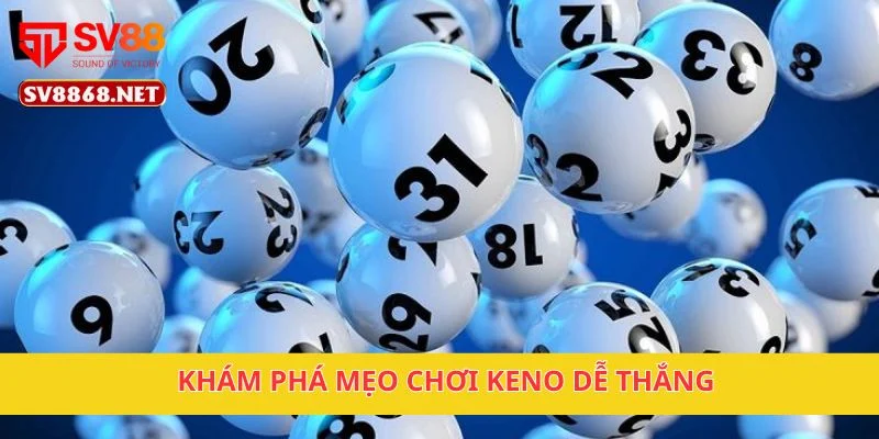 Khám phá mẹo chơi Keno dễ thắng