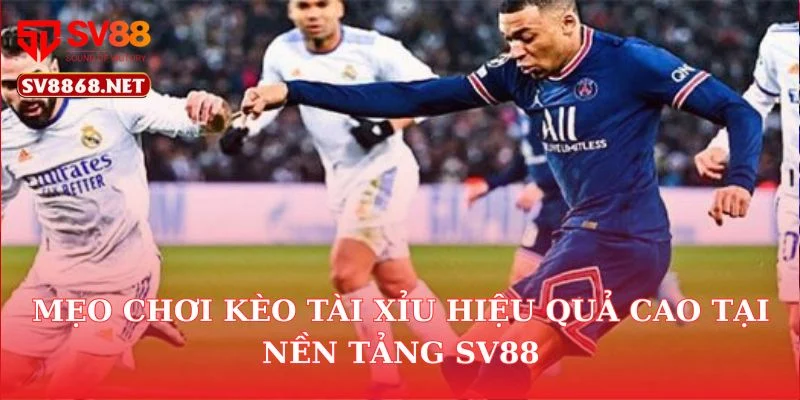 Mẹo Chơi Kèo Tài Xỉu Hiệu Quả Cao Tại Nền Tảng SV88