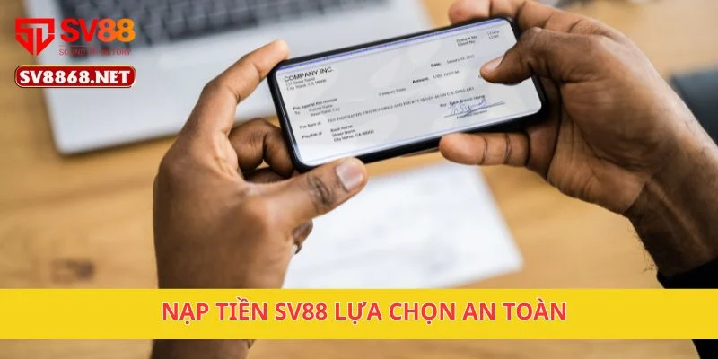 Nạp tiền SV88 lựa chọn an toàn