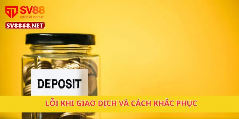 Lỗi khi giao dịch và cách khắc phục