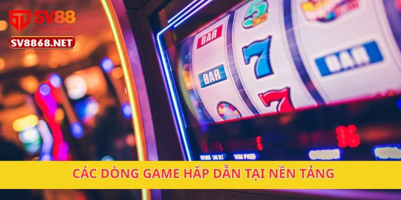 Các dòng game hấp dẫn tại nền tảng