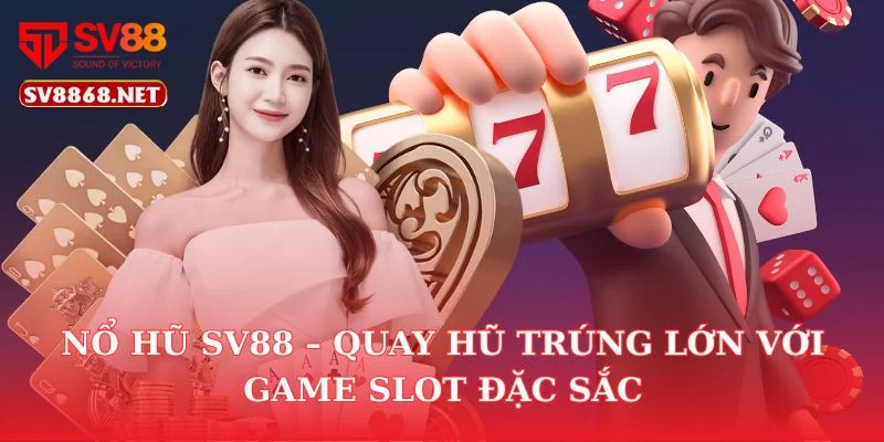 Nổ Hũ Sv88 – Quay Hũ Trúng Lớn Với Game Slot Đặc Sắc