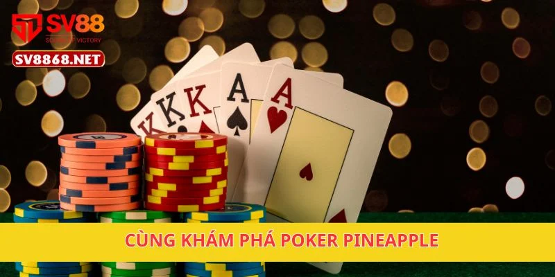Cùng khám phá Poker Pineapple