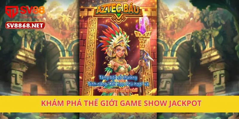 Khám phá thế giới Game Show Jackpot