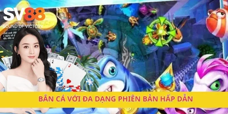 Bắn cá với đa dạng phiên bản hấp dẫn