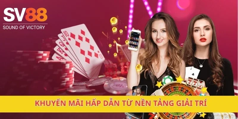 Khuyến mãi hấp dẫn từ nền tảng giải trí